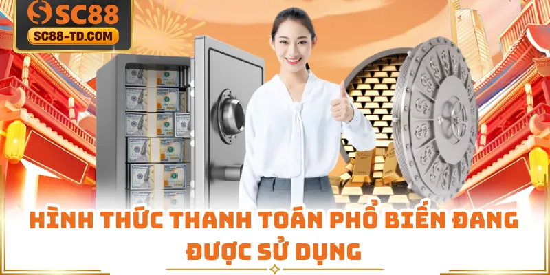 Hình Thức Thanh Toán Phổ Biến Đang Được Sử Dụng