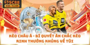 Kèo Châu Á - Bí Quyết Ăn Chắc Kèo Rinh Thưởng Khủng Về Túi