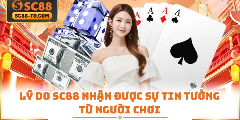 Lý Do SC88 Nhận Được Sự Tin Tưởng Từ Người Chơi