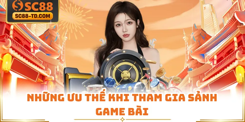Những Ưu Thế Khi Tham Gia Sảnh Game Bài