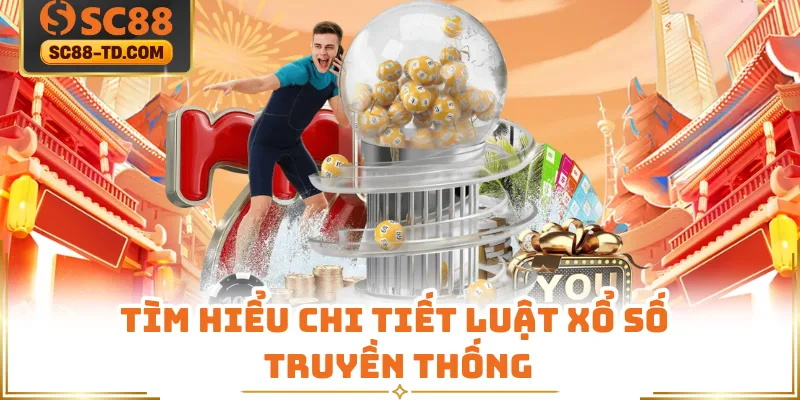 Tìm Hiểu Chi Tiết Luật Xổ Số Truyền Thống